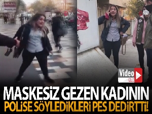 Maskesiz gezen kadından polise, 'Artistliğiniz kime' tepkisi
