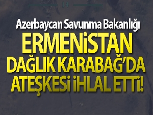 Azerbaycan Savunma Bakanlığı: 'Ermenistan Dağlık Karabağ'da ateşkesi ihlal etti'