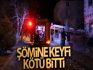 Şömine keyfi faciaya neden oluyordu