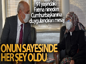 91 yaşındaki Fatma nineden Cumhurbaşkanına duygulandıran mesaj