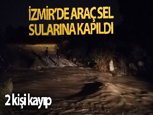 İzmir'de hafif ticari araç sel sularına kapıldı: 5 kişiden 2'si kayıp