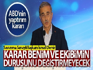 Savunma Sanayii Başkanı Demir: 'Karar benim ve ekibimin duruşunu değiştirmeyecek'