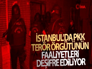 İstanbul'da PKK/KCK terör örgütünün faaliyetleri deşifre ediliyor