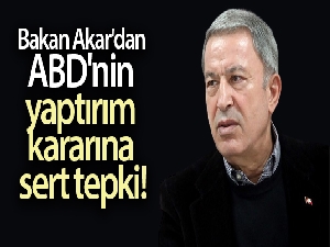 Bakan Akar'dan ABD'nin yaptırım kararına sert tepki