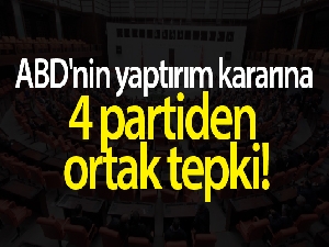 ABD'nin yaptırım kararına 4 partiden ortak tepki