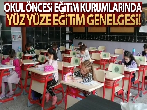 Milli Eğitim Bakanı Selçuk'tan okul öncesi eğitim kurumlarında yüz yüze eğitim genelgesi