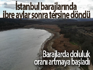 İstanbul barajlarında ibre aylar sonra tersine döndü