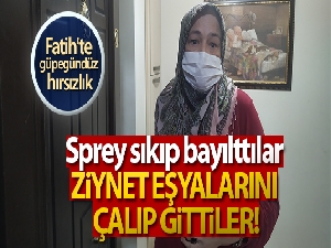 Fatih'te iki kişi bir kadını spreyle bayıltıp, evdeki altınları çaldılar