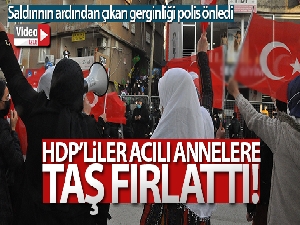 HDP'liler acılı annelere taş fırlattı