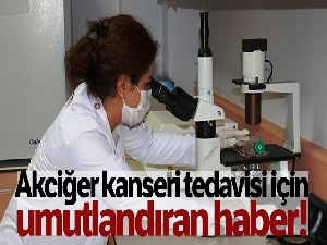 Akciğer kanseri tedavisi için umutlandıran haber