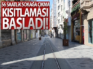 56 saatlik sokak kısıtlaması başladı