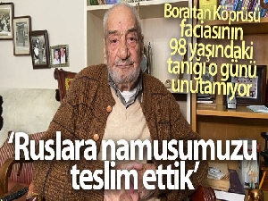 Boraltan Köprüsü faciasının 98 yaşındaki tanığı o günü unutamıyor