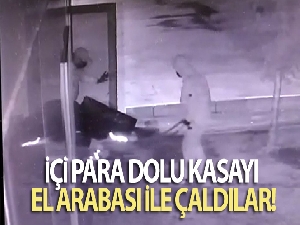 İçi para dolu kasayı el arabası ile çaldılar