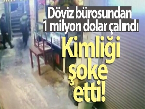 Döviz bürosundan 1 milyon dolar çalındı