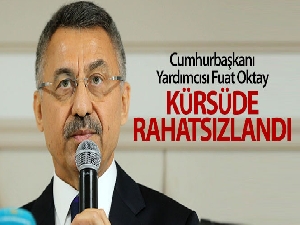 Cumhurbaşkanı Yardımcısı Fuat Oktay, kürsüde rahatsızlandı