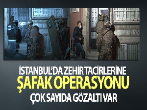 İstanbul'da zehir tacirlerine şafak operasyonu