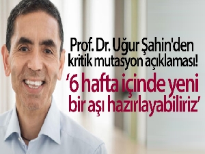 BioNTech'in kurucu ortağı Uğur Şahin'den mutasyon virüs açıklaması