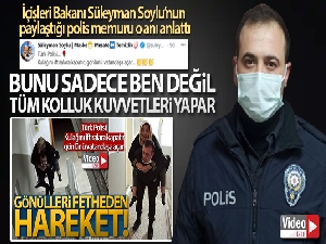 İçişleri Bakanı Süleyman Soylu'nun paylaştığı polis memuru o anı anlattı