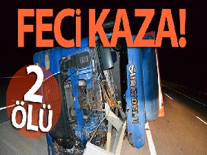 Bariyerler devrilen tırın kabinine ok gibi saplandı: 2 ölü