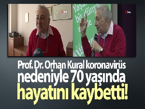 Prof. Dr. Orhan Kural koronavirüs nedeniyle 70 yaşında hayatını kaybetti