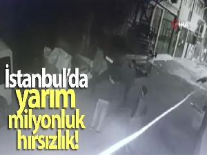 İstanbul'da yarım milyonluk hırsızlık kamerada