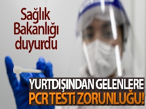 Sağlık Bakanlığından yurtdışından gelenlere PCR testi zorunluluğu
