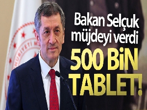 Bakan Selçuk: 'Ocak ayının sonunda 500 bin tablet yerine ulaşmış olacak'