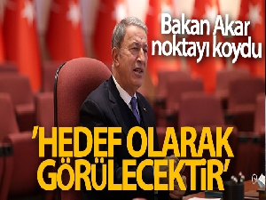 Bakan Akar'dan Libya mesajı: ' Hedef olarak görülecektir'