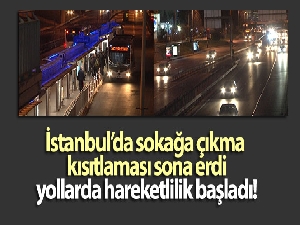 İstanbul'da sokağa çıkma kısıtlaması sona erdi, yollarda hareketlilik başladı