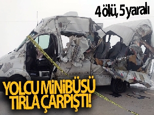 Yolcu minibüsü tırla çarpıştı: 4 ölü, 5 yaralı