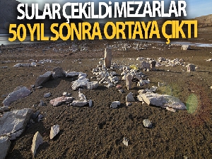 Sular çekildi, mezarlar 50 yıl sonra ortaya çıktı