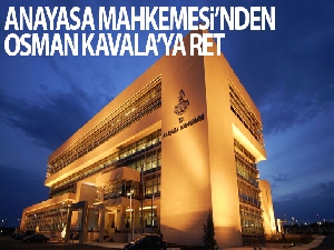 AYM, Kavala'nın kişi hürriyeti ve güvenliği hakkının ihlal edilmediğine karar verdi