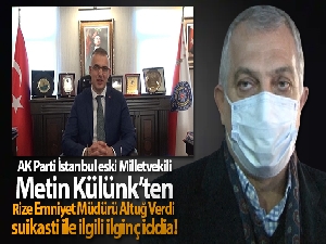 Külünk'ten Rize Emniyet Müdürü Altuğ Verdi suikasti ile ilgili ilginç iddia