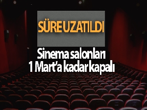 Sinema salonlarının faaliyetlerine ara verilen süre 1 Mart'a uzatıldı