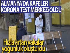 Almanya'da korona vakaları arttı, kafeler korona test merkezlerine dönüştürüldü