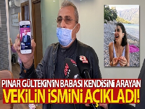 Pınar Gültekin'in babası: 'Beni arayan Muğla Milletvekili Süleyman Girgin'