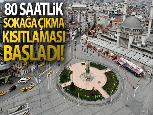 Türkiye genelinde 80 saatlik kısıtlama başladı