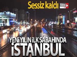 Yeni yılın ilk sabahı İstanbul sessizliğe büründü