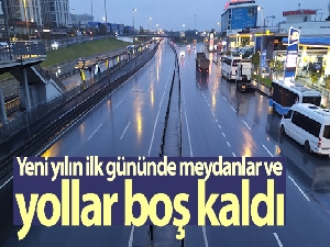 Yeni yılın ilk gününde meydanlar ve yollar boş kaldı