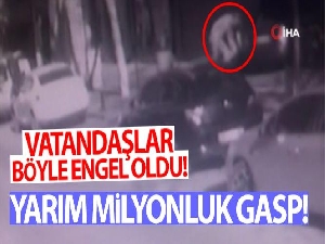 Büyükçekmece'de yarım milyonluk gaspa vatandaş engeli