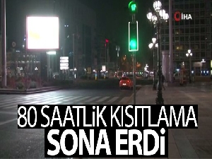 80 saatlik sokağa çıkma kısıtlaması sona erdi