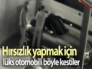 Hırsızlık yapmak için lüks otomobili böyle kestiler