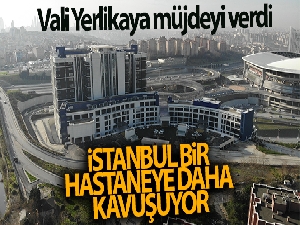 Vali Yerlikaya müjdeyi verdi: İstanbul bir hastaneye daha kavuşuyor