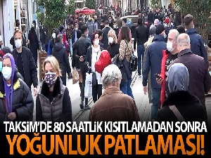 Taksim'de 80 saatlik kısıtlamadan sonra yoğunluk patlaması