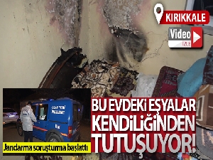 Bu evdeki eşyalar kendiliğinden tutuşuyor!