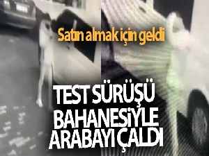 Satın almak için geldiği arabayı test sürüşü bahanesiyle çalıp kayboldu