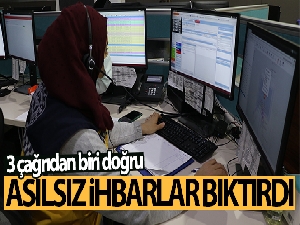 Asılsız ihbarlar bıktırdı, 3 çağrıdan biri doğru