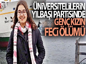 Üniversitelilerin yılbaşı partisinde genç kızın feci ölümü