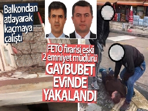 FETÖ firarisi eski 2 emniyet müdürü gaybubet evinde yakalandı