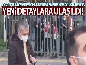 Boğaziçi Üniversitesi önündeki eyleme ilişkin soruşturmada yeni detaylara ulaşıldı